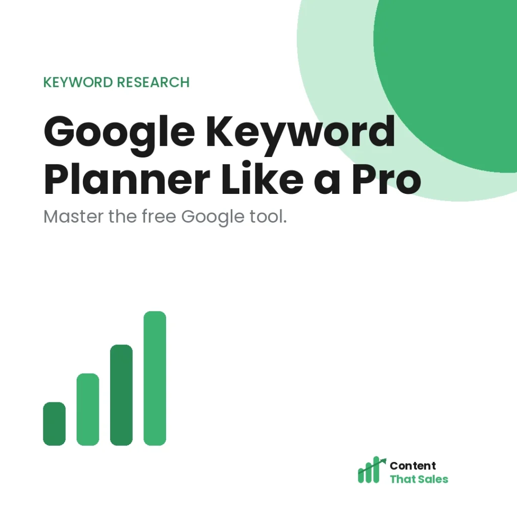 How to use Google Keyword Planner like a pro featured graphic by Content That Sales